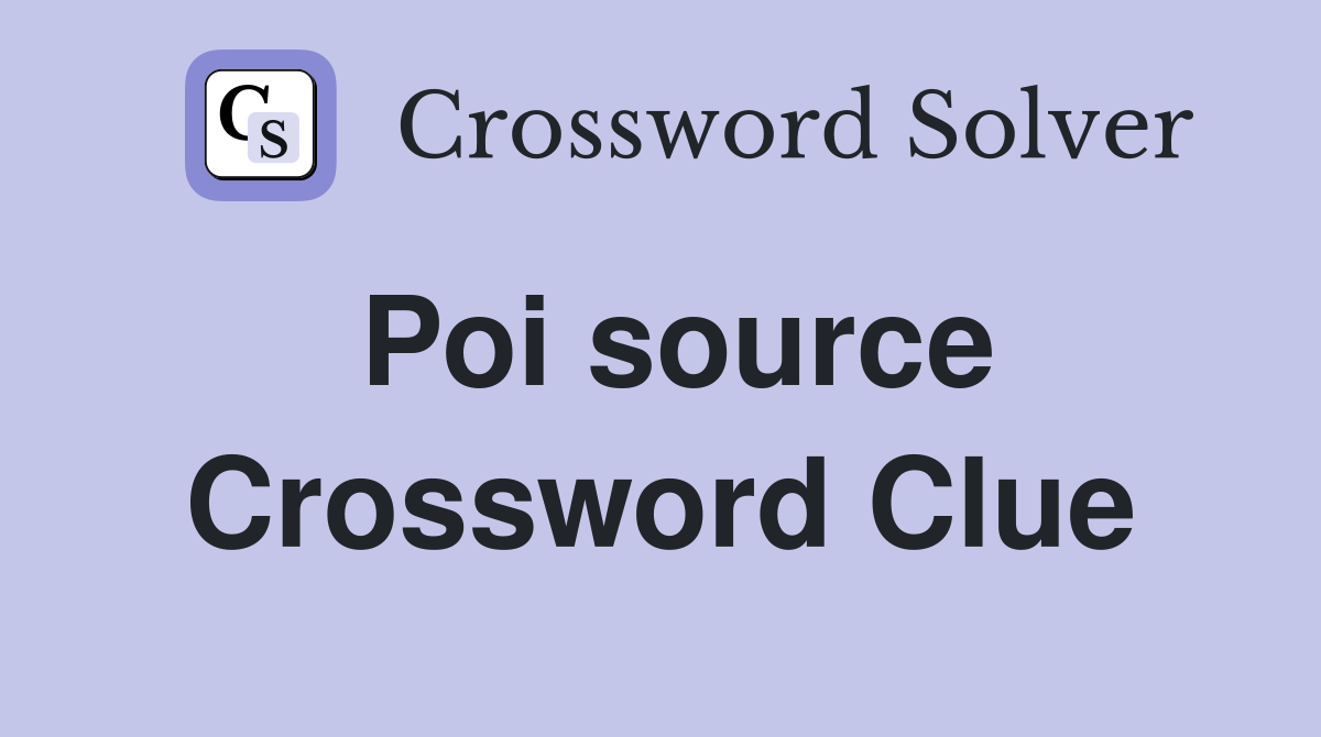 Poi source Crossword Clue Answers Crossword Solver